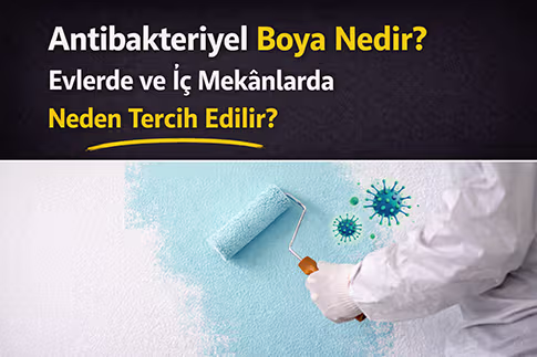 Antibakteriyel Boya Nedir? Evlerde ve İç Mekânlarda Neden Tercih Edilir?
