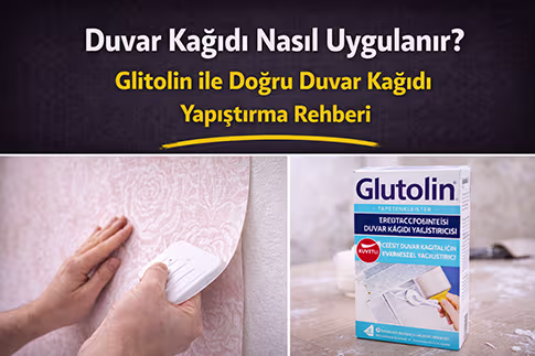 Duvar Kağıdı Nasıl Uygulanır? Glitolin ile Doğru Duvar Kağıdı Yapıştırma Rehberi