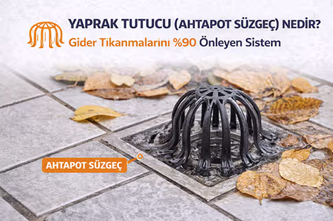 Yaprak Tutucu (Ahtapot Süzgeç) Nedir? Gider Tıkanmalarını %90 Önleyen Sistem